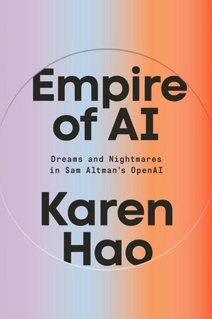 Cover of Empire of AI: Dreams and Nightmares in Sam Altman's OpenAI